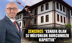 Zencirci: “Esnafa olan 57 milyonluk borcumuzu kapattık”