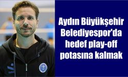 Aydın Büyükşehir Belediyespor'da hedef play-off potasına kalmak