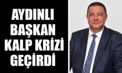 Aydınlı başkan kalp krizi geçirdi