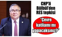 CHP’li Bülbül’den RES tepkisi