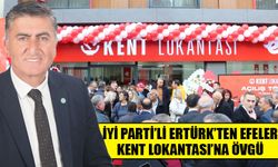 İYİ Parti’li Ertürk’ten Efeler Kent Lokantası’na övgü