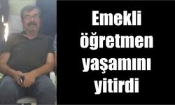 Emekli öğretmen yaşamını yitirdi