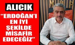 Alıcık: “Erdoğan’ı en iyi şekilde misafir edeceğiz”