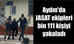 Aydın'da JASAT ekipleri bin 111 kişiyi yakaladı