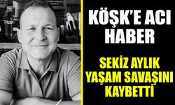 Köşk’e acı haber