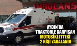 Aydın'da traktörle çarpışan motosikletteki 2 kişi yaralandı