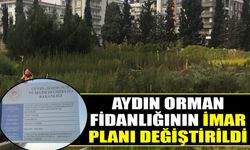 Aydın Orman Fidanlığının imar planı değiştirildi