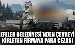 Efeler Belediyesi’nden çevreyi kirleten firmaya para cezası