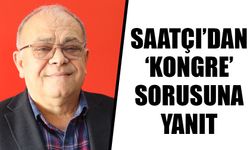 Saatçı’dan ‘kongre’ sorusuna yanıt