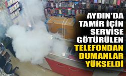 Aydın'da tamir için servise götürülen telefondan dumanlar yükseldi