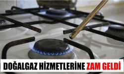 Doğalgaz hizmetlerine zam yapıldı