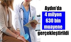 Aydın’da 4 milyon 630 bin muayene gerçekleştirildi