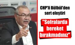 CHP'li Bülbül'den sert eleştiri