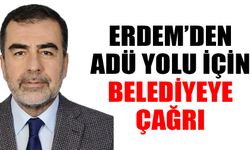 Erdem’den ADÜ yolu için belediyeye çağrı