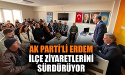 AK Parti’li Erdem, ilçe ziyaretlerini sürdürüyor