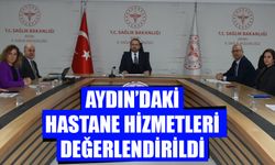 Aydın’da hastane hizmetleri değerlendirildi