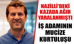 Nazilli'deki kazada ağır yaralanmıştı