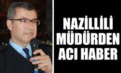Nazillili müdürden acı haber