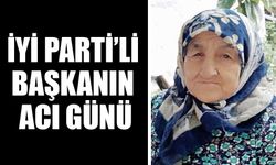 İYİ Parti’li başkanın acı günü