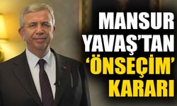 Mansur Yavaş’tan ‘önseçim’ kararı