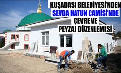 Kuşadası Belediyesi’nden Sevda Hatun Camisi’nde çevre ve peyzaj düzenlemesi