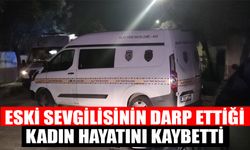 Eski sevgilisinin darp ettiği kadın hayatını kaybetti