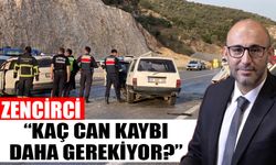 Zencirci: “Kaç can kaybı daha gerekiyor?”