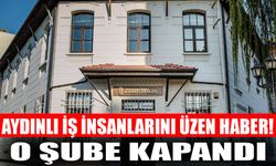 Aydınlı iş insanlarını üzen haber! O şube kapandı