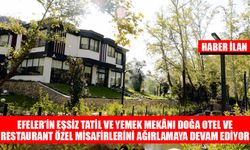 EFELER’İN EŞSİZ TATİL VE YEMEK MEKÂNI DOĞA OTEL VE RESTAURANT ÖZEL MİSAFİRLERİNİ AĞIRLAMAYA DEVAM EDİYOR
