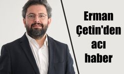 Erman Çetin'den acı haber