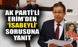 AK Parti’li Erim’den ‘İsabeyli’ sorusuna yanıt