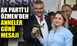 AK Parti’li Özmen’den Anneler Günü mesajı