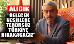 Alıcık: “Gelecek nesillere terörsüz Türkiye bırakacağız”