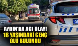 Aydın’da acı olay! 18 yaşındaki genç ölü bulundu