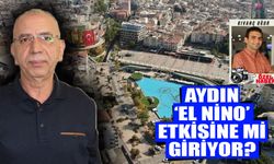 Aydın, ‘El Nino’ etkisine mi giriyor?