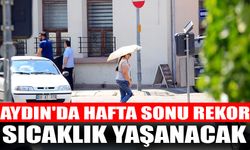 Aydın'da hafta sonu rekor sıcaklık yaşanacak