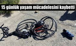 15 günlük yaşam mücadelesini kaybetti