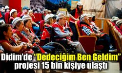 Didim’de “Dedeciğim Ben Geldim” projesi 15 bin kişiye ulaştı