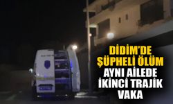 Didim’de şüpheli ölüm: Aynı ailede ikinci trajik vaka