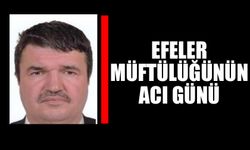 Efeler Müftülüğünün acı günü