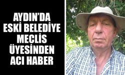 Aydın’da eski belediye meclis üyesinden acı haber