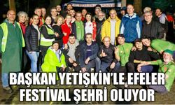 Başkan Yetişkin’le Efeler festival şehri oluyor