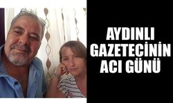 Aydınlı gazetecinin acı günü