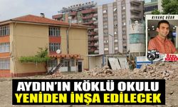 Aydın’ın köklü okulu yeniden inşa edilecek