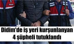 Didim'de bir iş yerinin kurşunlanmasına ilişkin 4 şüpheli tutuklandı