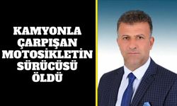 Kamyonla çarpışan motosikletin sürücüsü öldü