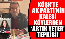 Köşk’te AK Parti’nin kalesi köylerden ‘artık yeter’ tepkisi!