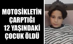 Motosikletin çarptığı 12 yaşındaki çocuk öldü