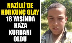 Nazilli'de korkunç olay: 18 yaşında kaza kurbanı oldu