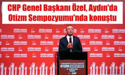 CHP Genel Başkanı Özel, Aydın'da Otizm Sempozyumu'nda konuştu